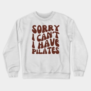 Sorry I Can't I Have Pilates, Funny Pilates Club Crewneck Sweatshirt